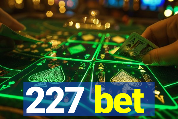 227 bet