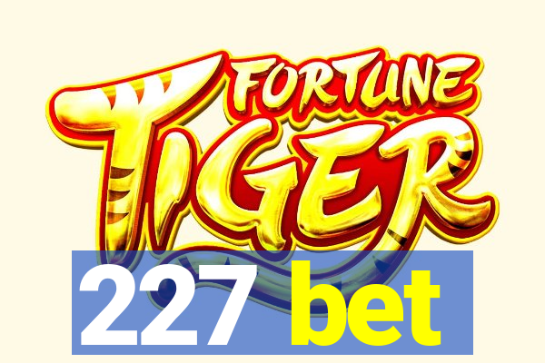 227 bet