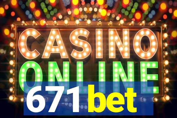 671 bet
