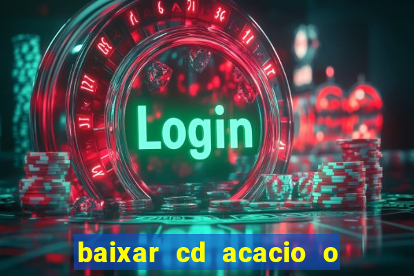 baixar cd acacio o ferinha da bahia vol 1