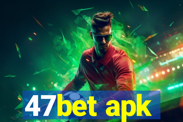 47bet apk