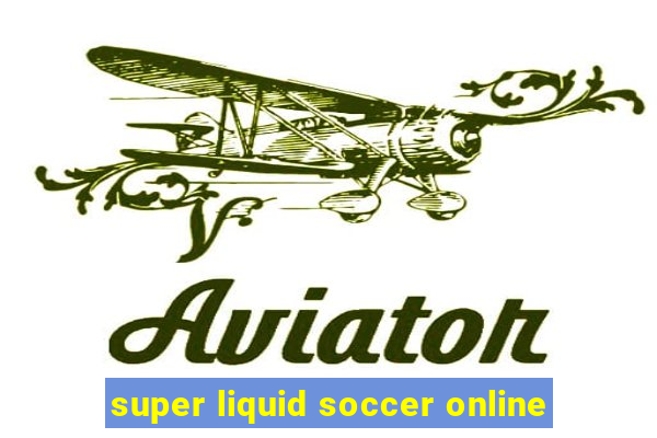 super liquid soccer online