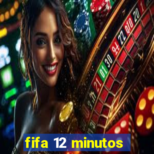 fifa 12 minutos