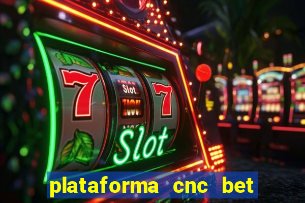 plataforma cnc bet é confiável