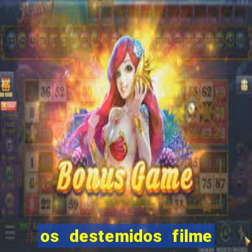 os destemidos filme completo dublado