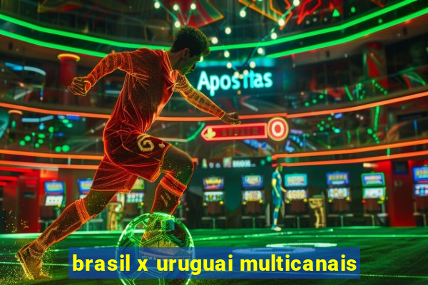 brasil x uruguai multicanais