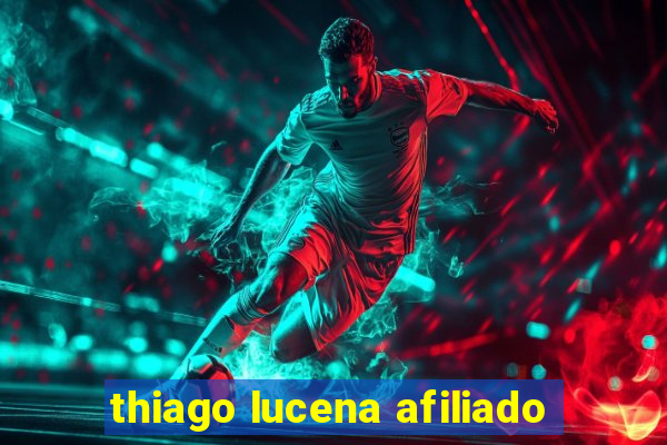 thiago lucena afiliado