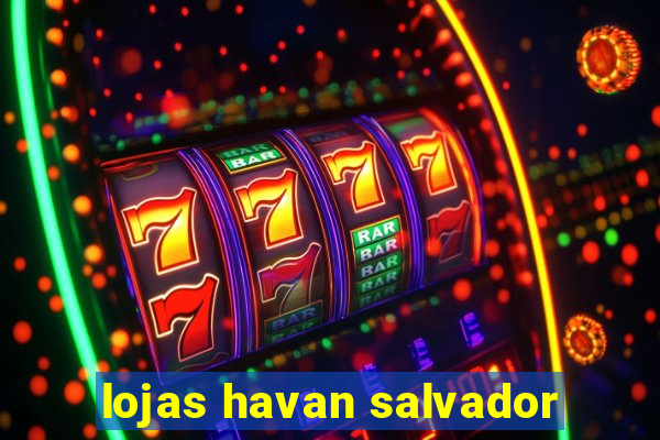 lojas havan salvador