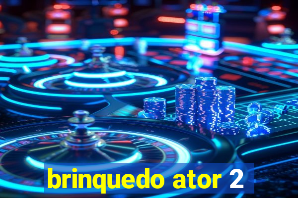 brinquedo ator 2