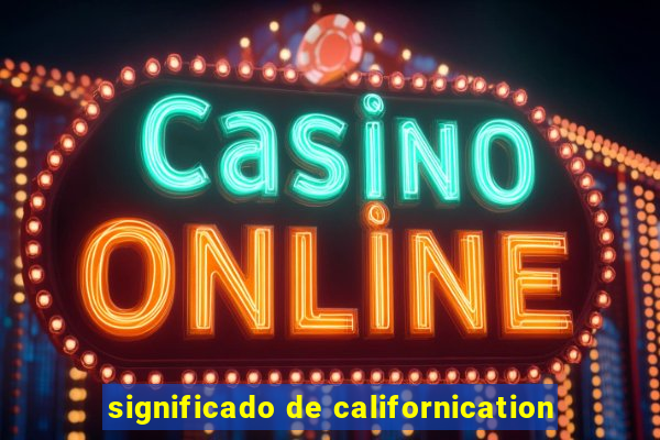 significado de californication