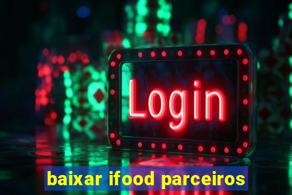 baixar ifood parceiros