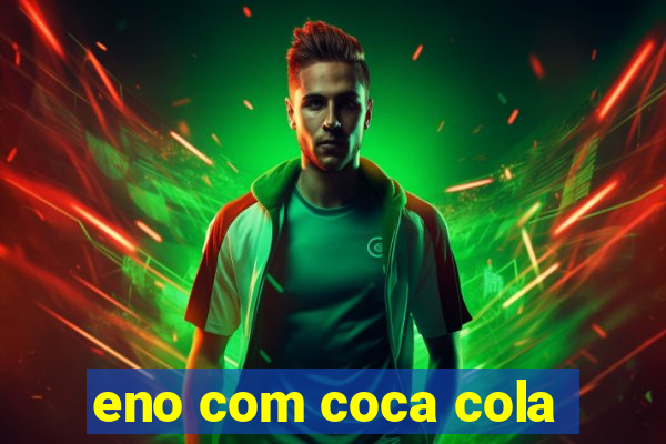 eno com coca cola