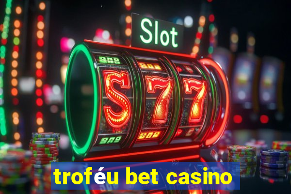 troféu bet casino