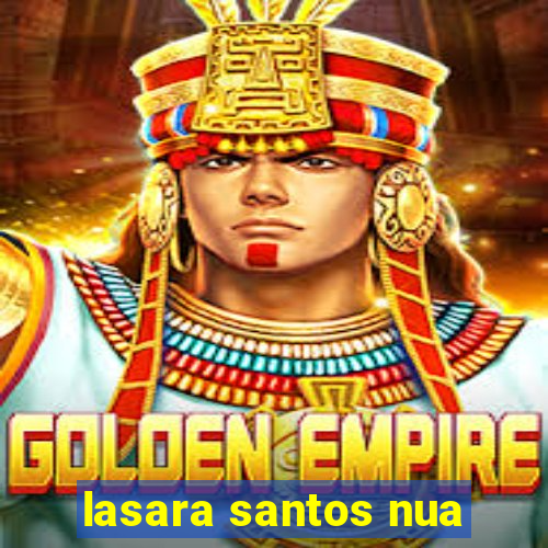 lasara santos nua