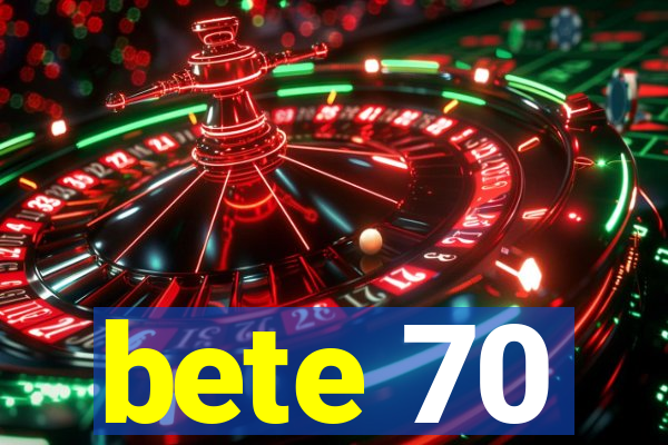 bete 70