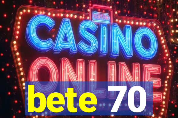 bete 70