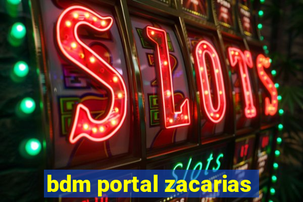 bdm portal zacarias