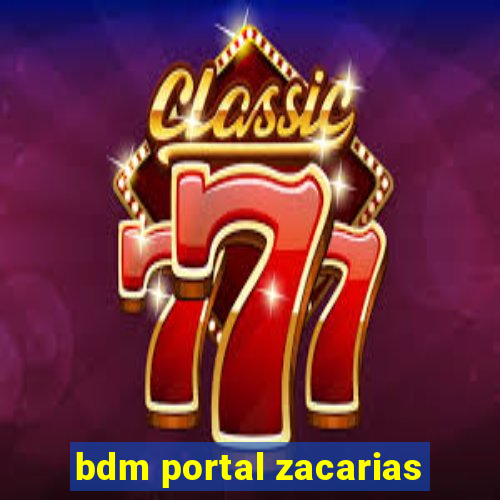 bdm portal zacarias