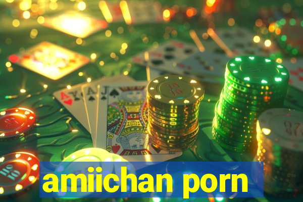 amiichan porn