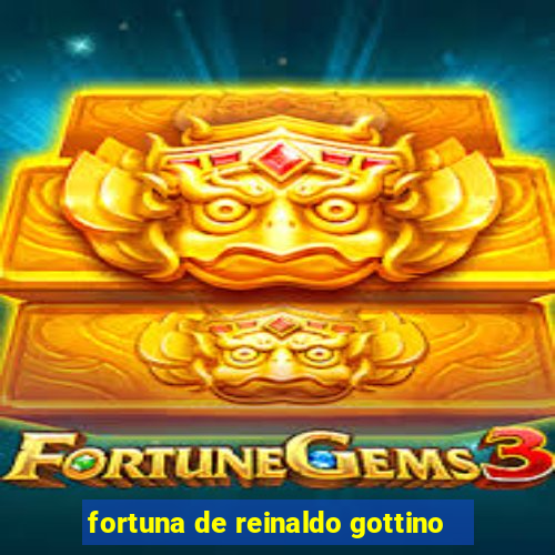 fortuna de reinaldo gottino