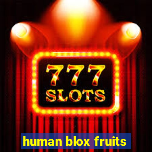 human blox fruits