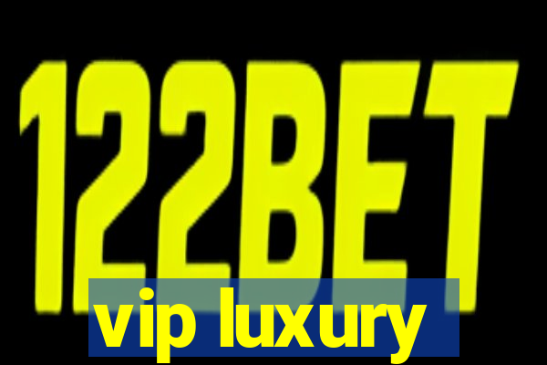 vip luxury