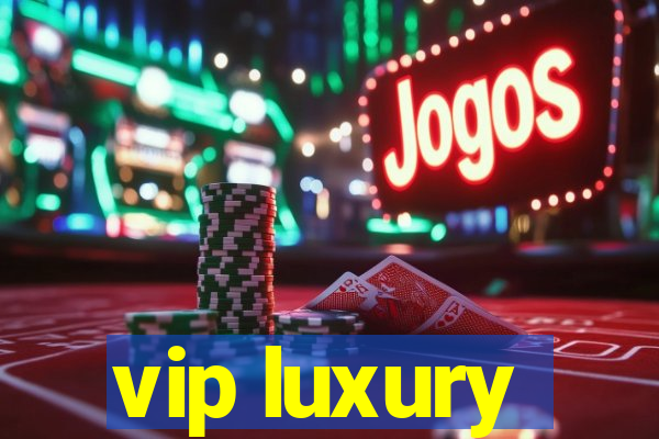 vip luxury