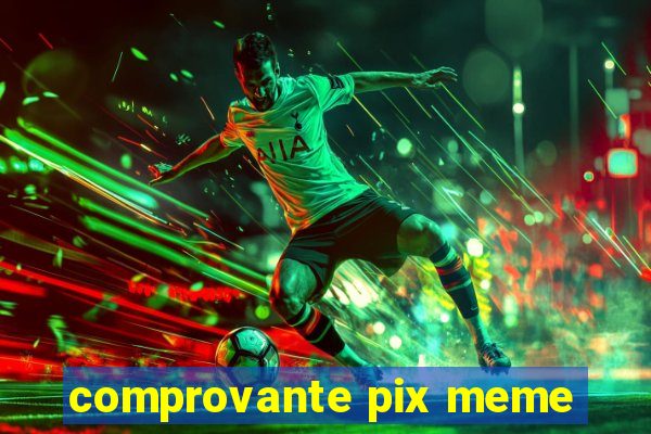comprovante pix meme
