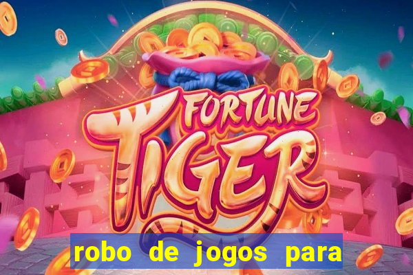 robo de jogos para ganhar dinheiro