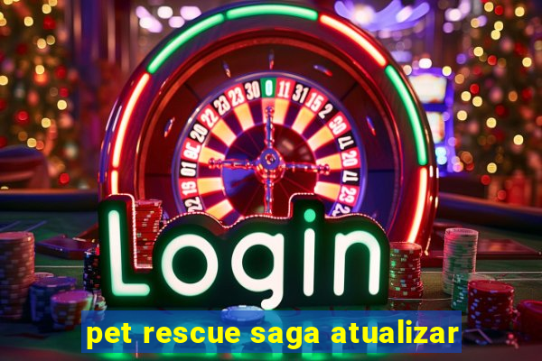 pet rescue saga atualizar