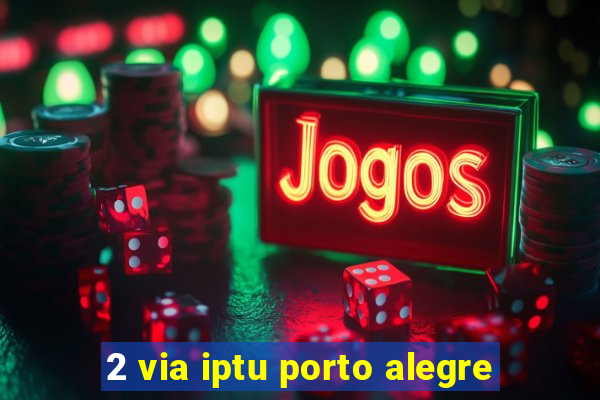 2 via iptu porto alegre
