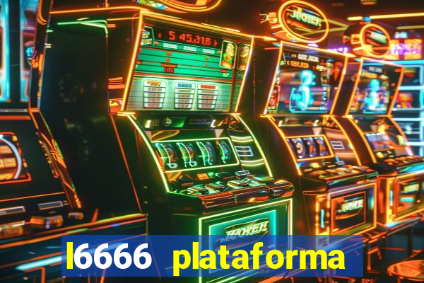 l6666 plataforma paga mesmo