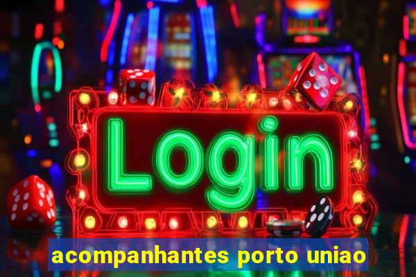 acompanhantes porto uniao