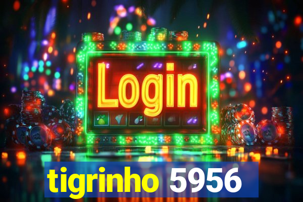 tigrinho 5956