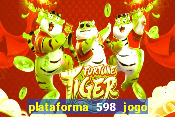 plataforma 598 jogo é confiável