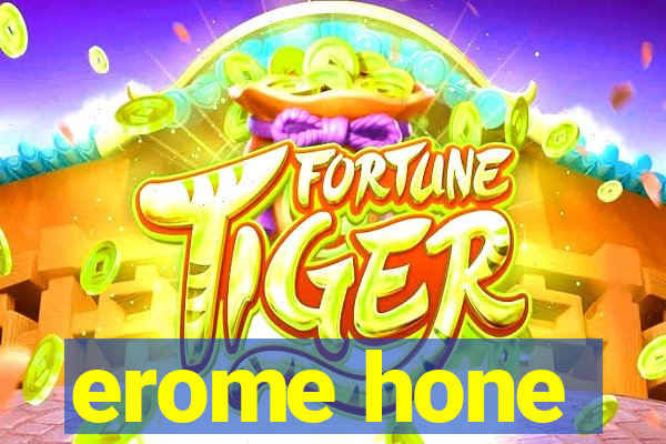 erome hone