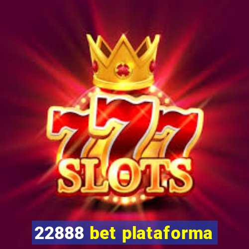 22888 bet plataforma