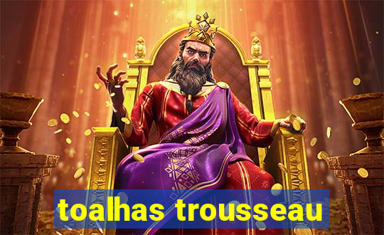 toalhas trousseau