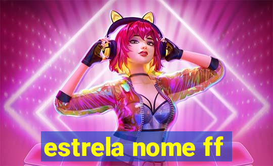 estrela nome ff