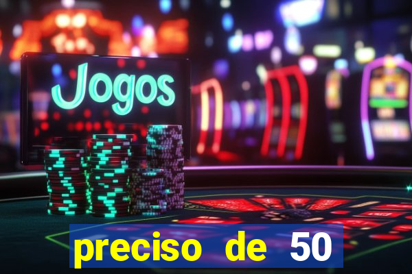 preciso de 50 reais urgente