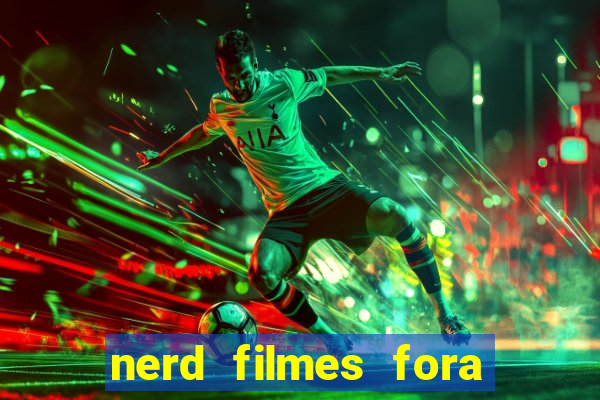 nerd filmes fora do ar