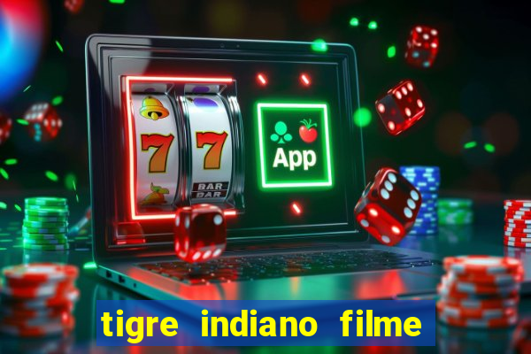 tigre indiano filme indiano tigre e drago