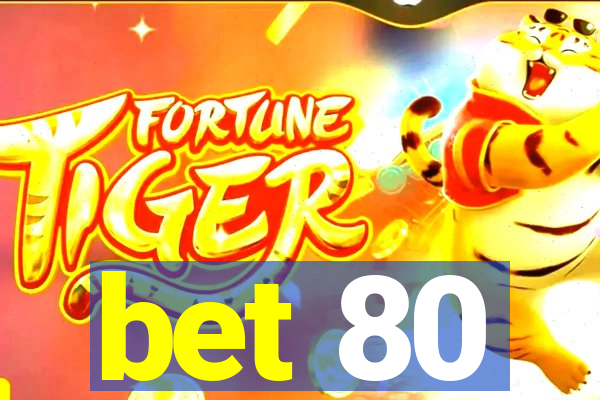 bet 80