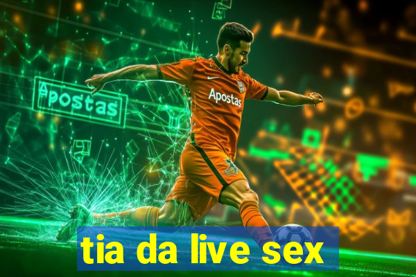 tia da live sex