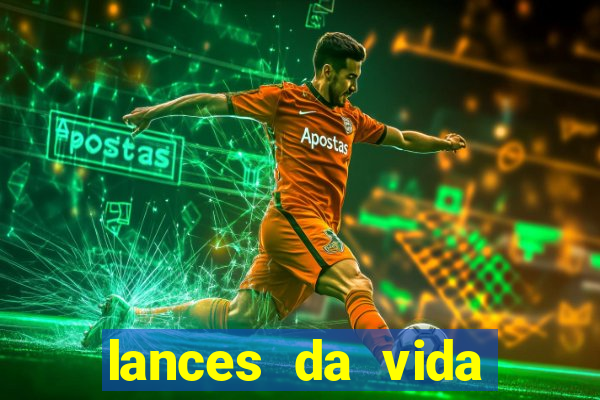 lances da vida assistir online