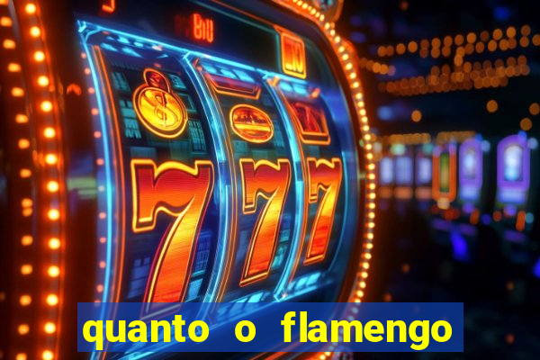 quanto o flamengo esta pagando no jogo de hoje