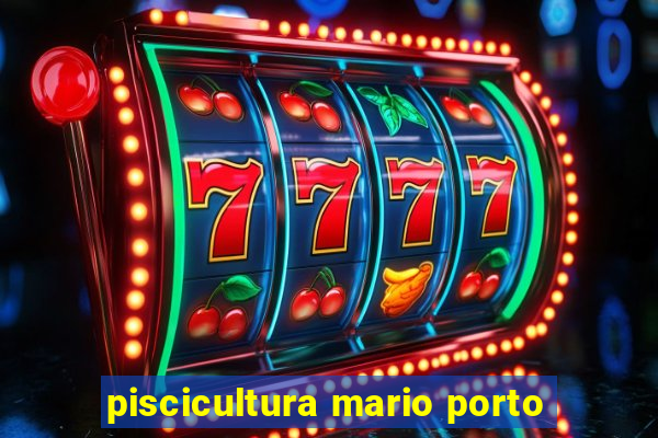 piscicultura mario porto