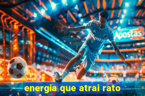 energia que atrai rato