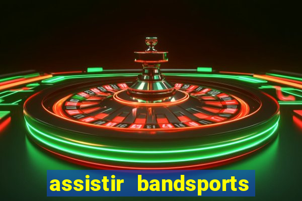 assistir bandsports ao vivo gratis