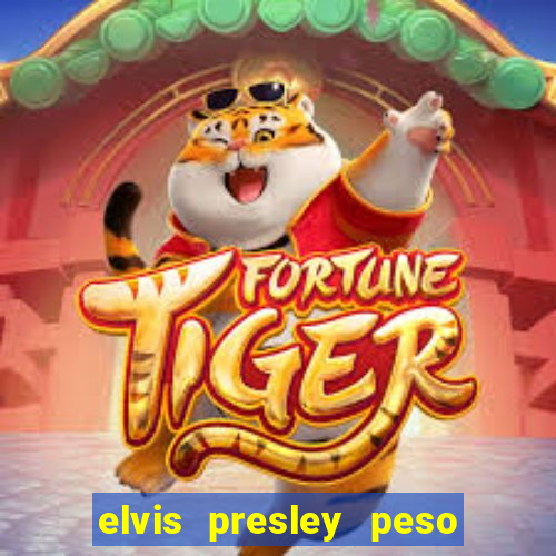 elvis presley peso e altura